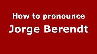 How to pronounce Jorge Berendt