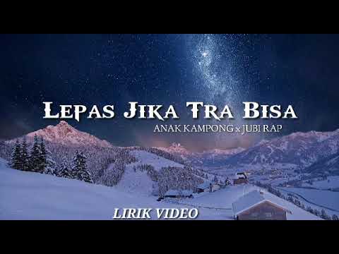 Lepas Jika Tra Bisa || Anak kampong x Jubi Rap (LIRIK VIDEO)