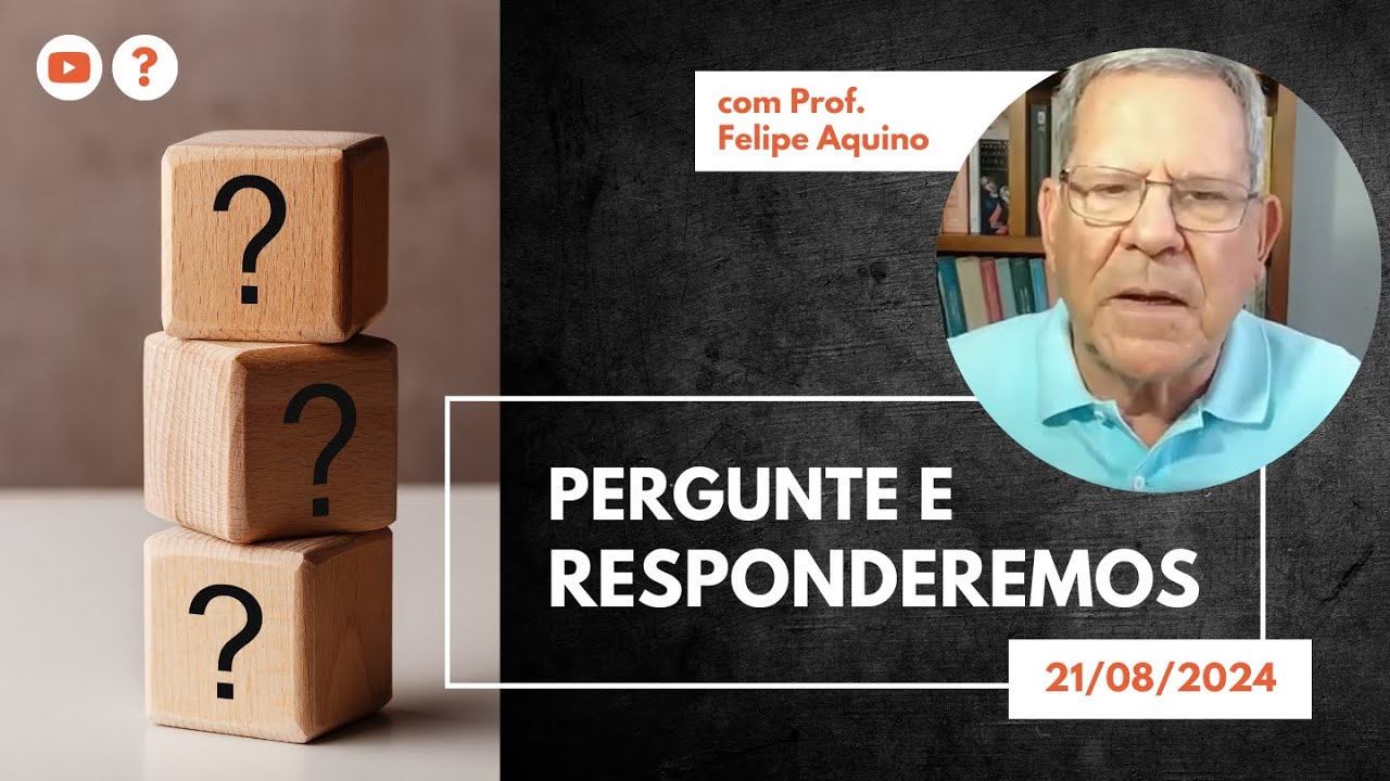Pergunte e Responderemos | 21/08/2024