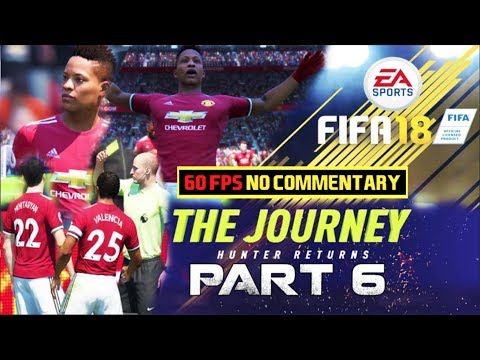 FIFA 18 THE JOURNEY HUNTER RETURNS Gameplay Walkthrough Part 6 Manchester United 60fps No Commentary