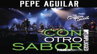Pepe Aguilar Ft Los Angeles Azules - Con otro Sabor 2015