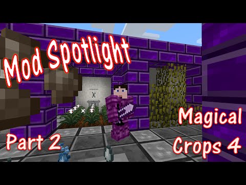 Mod Spotlight - Magic Crops 4 - Part 2