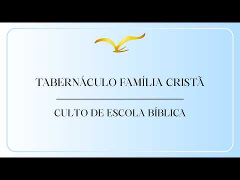 CULTO DE ESCOLA BÍBLICA | 25/10/2026 | TABERNMÁCULO FAMÍLIA CRISTÃ