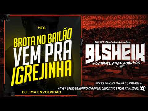 MTG - BROTA NO BAILÃO, VEM PRA IGREJINHA (DJ LIMA)