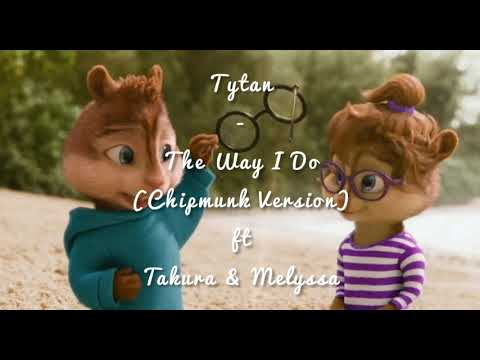 Tytan - The Way I Do (Chipmunk Version) ft Takura & Melyssa