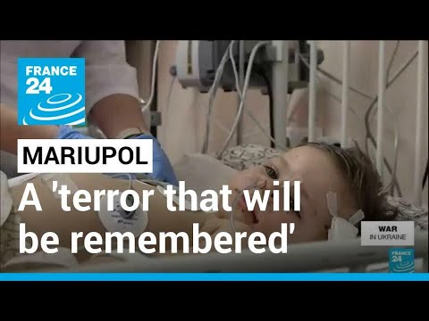 War in Ukraine: Mariupol siege a 'terror that will be remembered for centuries' • FRANCE 24