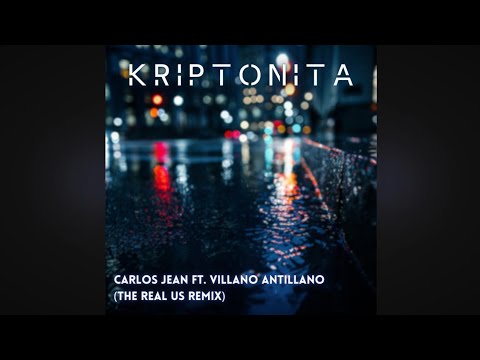 Carlos Jean Ft. Villano Antillano - Kriptonita (The Real Us Remix)