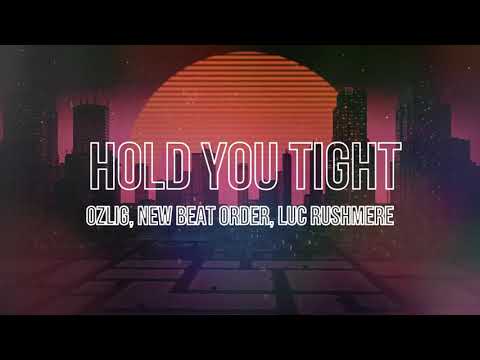 Ozlig, New Beat Order, Luc Rushmere - Hold You Tight (Lyrics Video)