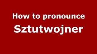 How to pronounce Sztutwojner