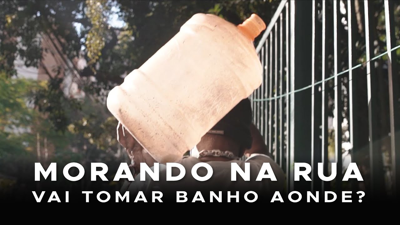 MORANDO NA RUA, VAI TOMAR BANHO AONDE?