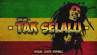 Download lagu TAK SELALU - SOULJAH REGGAE COVER HVMBLE mp3