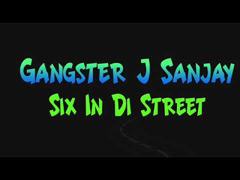 Gangster J Sanjay   Six in di Street