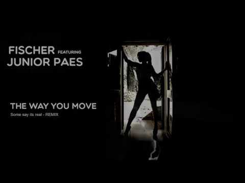 Fischer featuring Junior Paes - I Like The Way You Move (Some Say Its real - REMIX)