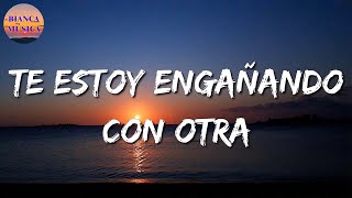 🎵 Calibre 50 - Te Estoy Engañando Con Otra (Letras\Lyric)