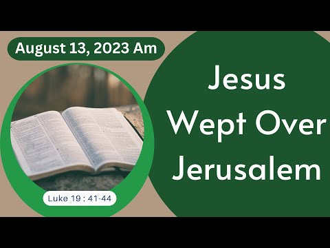 Sermon | Jesus Wept Over Jerusalem | Southwest Christian Church | 230813 am
