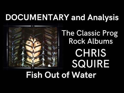 Documentary and Analysis of 'Fish Out of Water' by Chris Squire