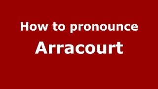 How to pronounce Arracourt