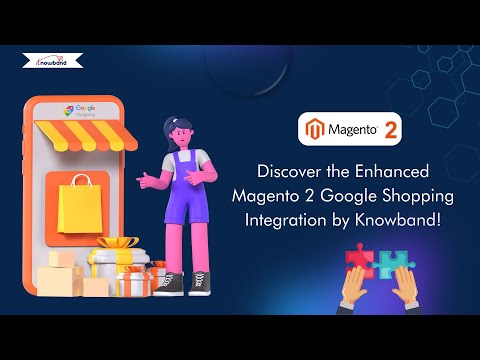 Discover the Enhanced Magento 2 Google Shopping Integration by Knowband!