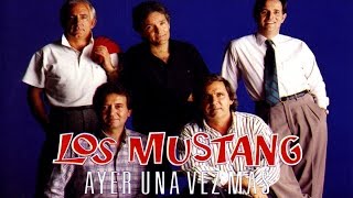 Los Mustang - Ayer una Vez Mas