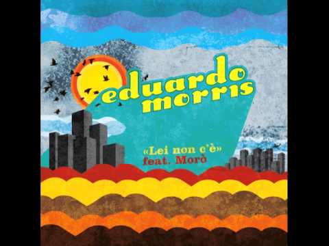 Eduardo Morris - Lei Non C'è (feat. Morò)