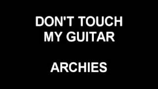 Don't Touch My Guitar - Archies