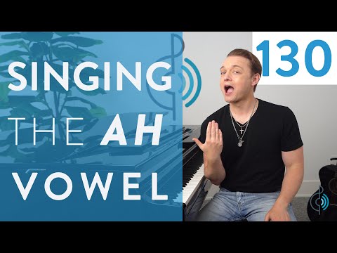 “Singing The AH Vowel” - Ep. 130 Voice Lessons To The World