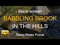 Black Screen | Babbling Brook in the Hills | Water Sound Sleep in Minutes | Relaxing Nature Video