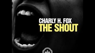 Charly H. Fox - The Shout [Teaser]