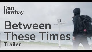 Between These Times | Trailer | A 'Slow TV' Film | Dan Bowhay