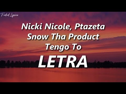 Nicki Nicole, Ptazeta, Snow Tha Product - Tengo To🔥| LETRA