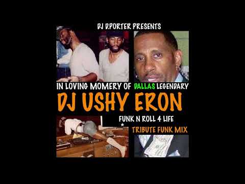 IN LOVING MEMORY OF DALLAS LEGENDARY DJ USHY  ERON (FUNK N ROLL 4 LIFE) TRIBUTE FUNK MIX