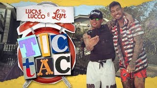 Lucas Lucco e Mc Lan - Tic Tac (Tá Chegando a Hora)