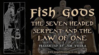 Fish Gods, the Seven Headed Serpent and the Law of One | Jim Vieira | Megalithomania
