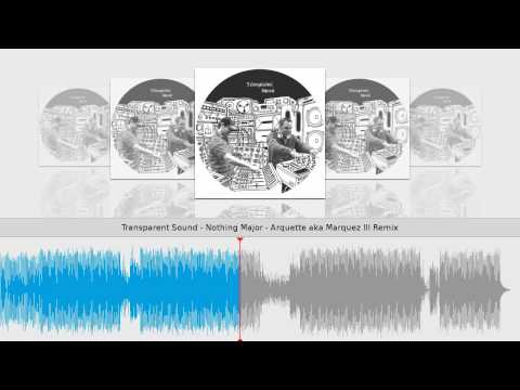 Transparent Sound - Nothing Major - Arquette aka Marquez Ill Remix