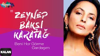 Zeynep Bakşi Karatağ – Beni Hor Görme Gardaşım   [ Mozaik © 2016 Kalan Müzik ]