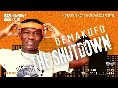 DJ DEMAKUFU THE SHUTDOWN  : THE ULTIMATE MIX TO SHUTDOWN 2023 FOREVER