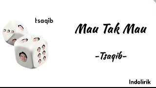Download lagu Mau Tak Mau - Tsaqib | Lirik Lagu mp3 Download lagu Mau Tak Mau - Tsaqib | Lirik Lagu mp3