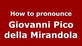 How to pronounce Giovanni Pico Della Mirandola