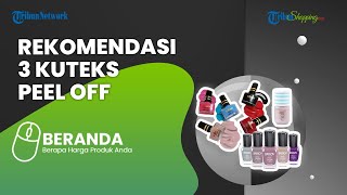 Murah Meriah, Ini 3 Rekomendasi Kuteks Peel Off dengan Varian Warna yang Menarik