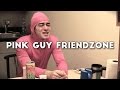 EXTENDED VERSION Pink Guy Friendzone