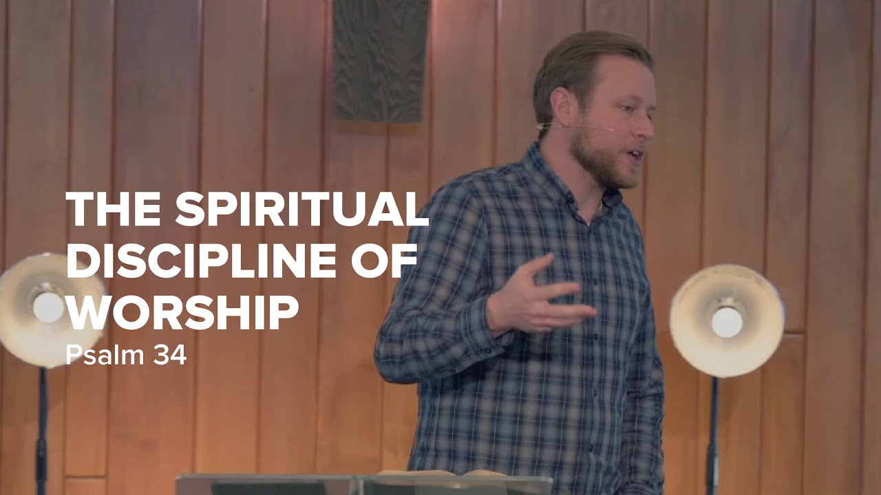 The Spiritual Discipline of Worship | Psalm 34