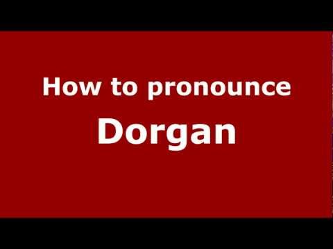 How to Pronounce Dorgan - PronounceNames.com