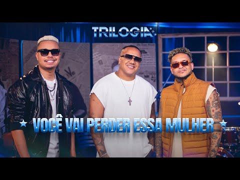 Você Vai Perder Essa Mulher - Trilogia (Álbum SOMOS TRILOGIA) 2024