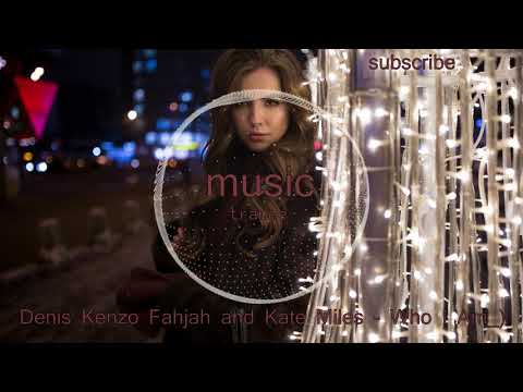 Denis Kenzo Fahjah and Kate Miles - Who I Am