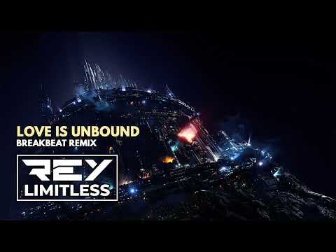 Love Is Unbound [ReyLimitless Breakbeat Remix]