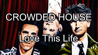 CROWDED HOUSE - Love This Life (Lyric Video)