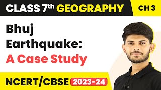Bhuj Earthquake: A Case Study - Our Changing Earth | Class 7 Geography
