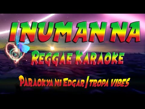 Inuman na - Paraokya ni Edgar | tropa vibes Reggae (karaoke version)