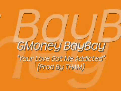 GMoney - Your Love Got Me Addicted (Prod By THAM)