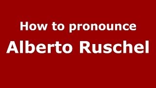 How to pronounce Alberto Ruschel